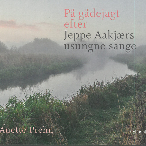På gådejagt efter Jeppe Aakjærs usungne sange